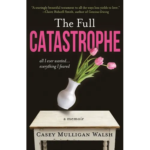 The Full Catastrophe: All I Ever Wanted, Everything I Feared