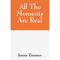 All The Moments Are Real