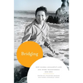 Bridging: How Gloria Anzaldúa's Life and Work Transformed Our Own