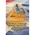The History of the Coptic Orthodox Church in the United States: From the Land of the Pharaohs to the United States of America
