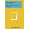 Integrity And Compromise: Problems Of Public And Private Conscience