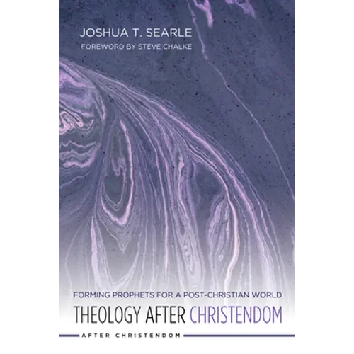 Theology After Christendom: Forming Prophets for a Post-Christian World