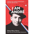 I Am André: German Jew, French Resistance Fighter, British Spy