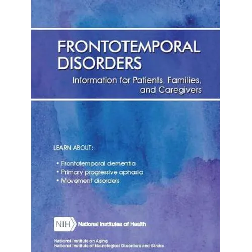 Frontotemporal Disorders: Information for Patients, Families, and Caregivers (Revised February 2017)