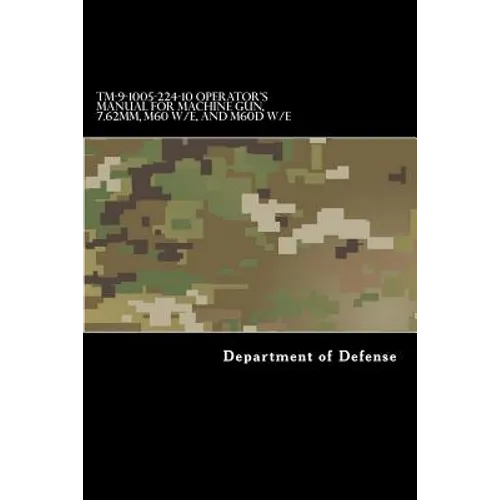 TM-9-1005-224-10 Operator's Manual for Machine Gun, 7.62mm, M60 W/E, and M60D W/E