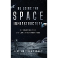 Building the Space Infrastructure: Developing the Cis-Lunar Neighborhood