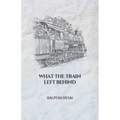 What the Train Left Behind