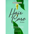 Natural Hair Care Recipes: A Complete Collection of DIY, Homemade Ideas!