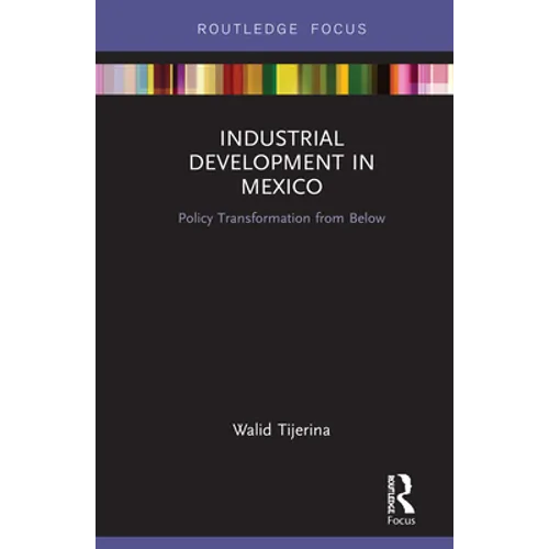 Industrial Development in Mexico: Policy Transformation from Below