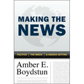 Making the News: Politics, the Media, and Agenda Setting