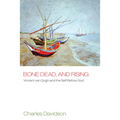 Bone Dead, and Rising: Vincent Van Gogh and the Self Before God