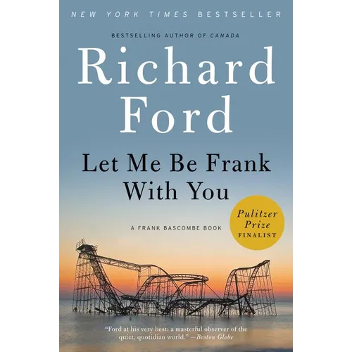 Let Me Be Frank with You: A Frank Bascombe Book