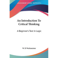 An Introduction To Critical Thinking: A Beginner's Text In Logic