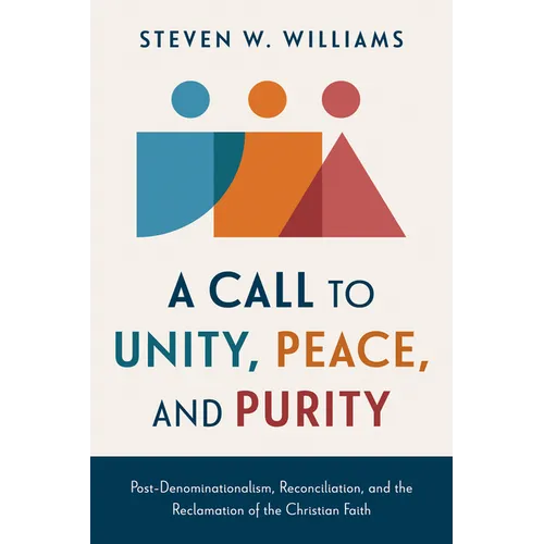 A Call to Unity, Peace, and Purity: Post-Denominationalism, Reconciliation, and the Reclamation of the Christian Faith