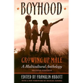 Boyhood, Growing Up Male a Multicultural Anthology (Revised)