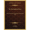 The Thoroughbred Horse: Origin, Distribution, Breeding, Conformation, Uses