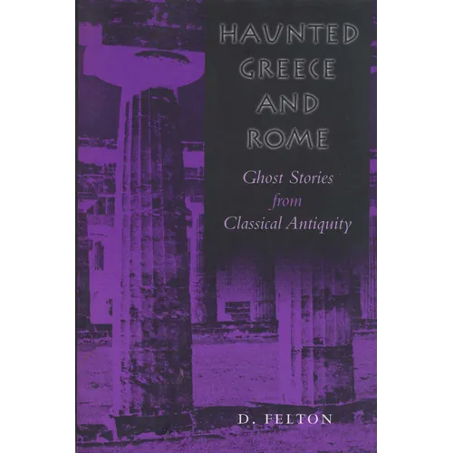 Haunted Greece and Rome: Ghost Stories from Classical Antiquity