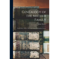 Genealogy of the Mather Family: From About 1500 to 1847; With Sundry Biographical Notices