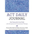 ACT Daily Journal: Get Unstuck and Live Fully with Acceptance and Commitment Therapy