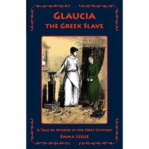 Glaucia the Greek Slave: A Tale of Athens in the First Century