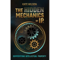 The Hidden Mechanics of IP: Demystifying Intellectual Property
