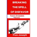 Breaking the Spell of Disfavour: Prayers Declarations and Decrees