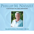 Phillip M. Nassief: A Daughter's Pictorial Biography