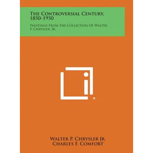 The Controversial Century, 1850-1950: Paintings from the Collection of Walter P. Chrysler, Jr.