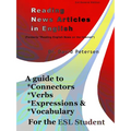 Reading News Articles in English: A Guide to Connectors, Verbs, Expressions, and Vocabulary for the ESL Student
