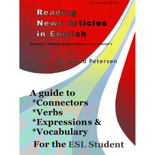 Reading News Articles in English: A Guide to Connectors, Verbs, Expressions, and Vocabulary for the ESL Student