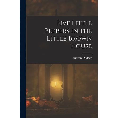 Five Little Peppers in the Little Brown House