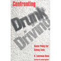 Confronting Drunk Driving: Social Policy for Saving Lives (Revised)
