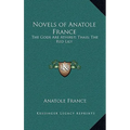 Novels of Anatole France: The Gods Are Athirst; Thais; The Red Lily