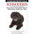 Schnoodles - The Owners Guide from Puppy to Old Age - Choosing, Caring for, Grooming, Health, Training and Understanding Your Schnoodle Dog