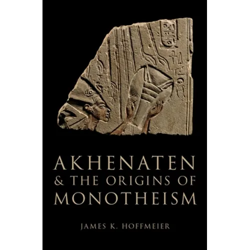 Akhenaten and the Origins of Monotheism