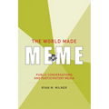 The World Made Meme: Public Conversations and Participatory Media