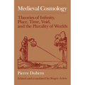 Medieval Cosmology: Theories of Infinity, Place, Time, Void, and the Plurality of Worlds