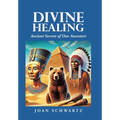 Divine Healing: Ancient Secrets of Our Ancestors