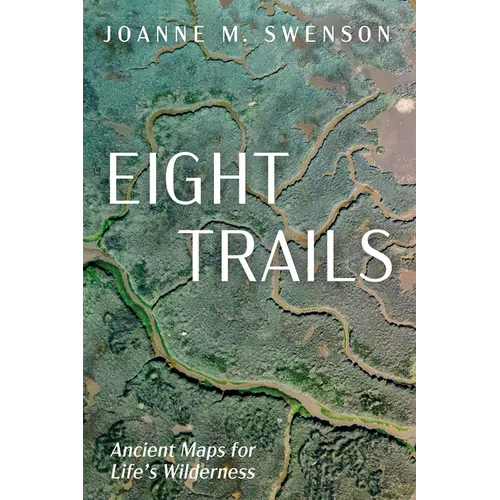 Eight Trails: Ancient Maps for Life's Wilderness