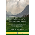 Self-Knowledge and Self-Discipline: Attaining Happiness and Spiritual Joy with God Through Discipline of the Mind and Body