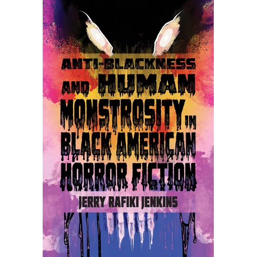 Anti-Blackness and Human Monstrosity in Black American Horror Fiction