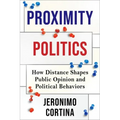 Proximity Politics: How Distance Shapes Public Opinion and Political Behaviors