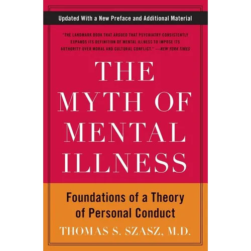The Myth of Mental Illness: Foundations of a Theory of Personal Conduct
