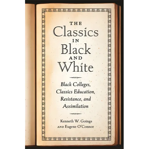The Classics in Black and White: Black Colleges, Classics Education, Resistance, and Assimilation