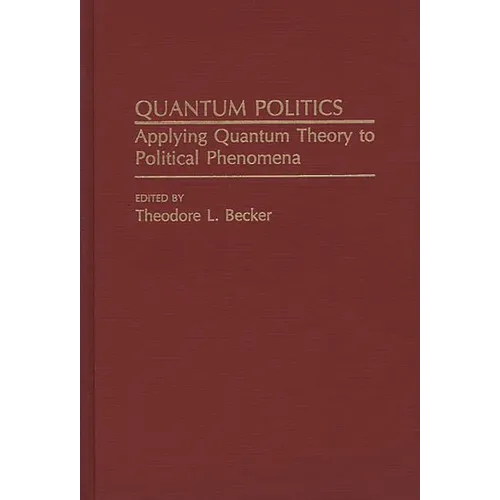 Quantum Politics: Applying Quantum Theory to Political Phenomena