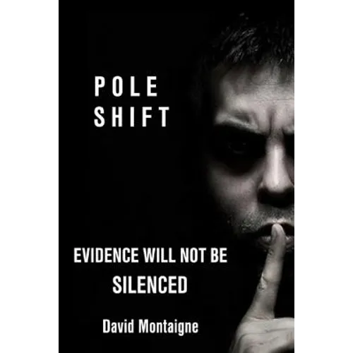 Pole Shift: Evidence Will Not Be Silenced
