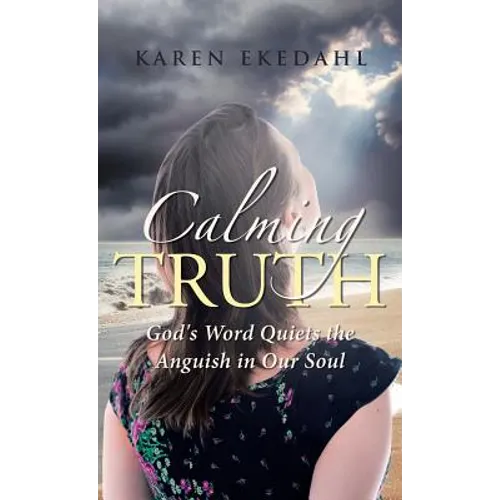 Calming Truth: God's Word Quiets the Anguish in Our Soul