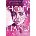 Hold My Hand: Overcoming Abandonment and Shame to Find Strength to Transform