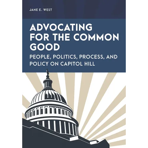 Advocating for the Common Good: People, Politics, Process, and Policy on Capitol Hill