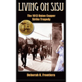 Living on Sisu: The 1913 Union Copper Strike Tragedy